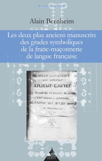 Les deux plus anciens manuscrits des grades symboliques de la Franc-maonnerie de langue franaise - Alain Bernheim